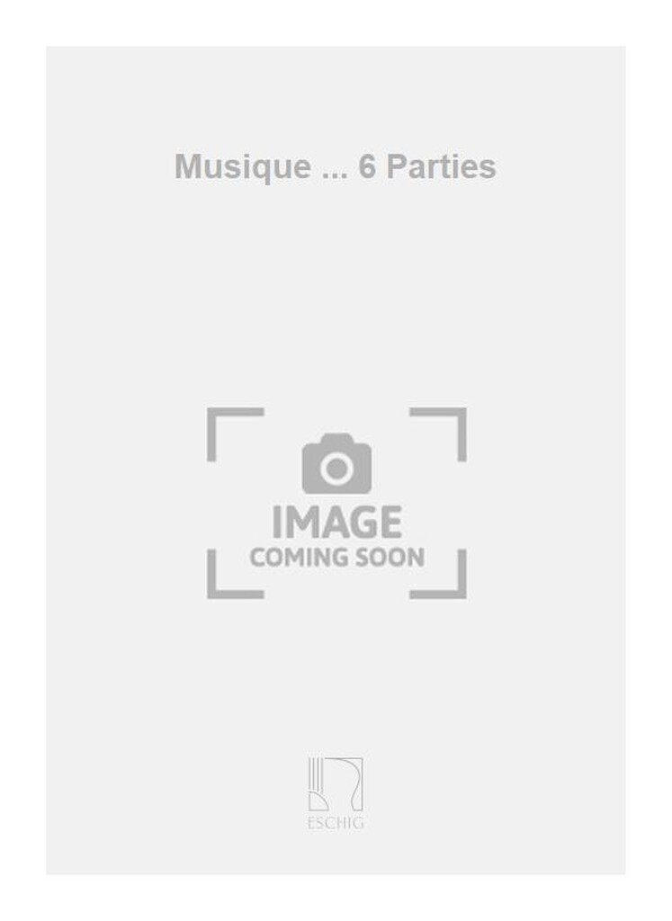 Musique ... 6 Parties